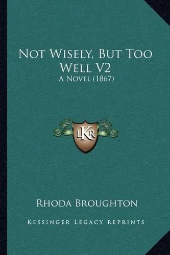 Not Wisely, But Too Well V2: A Novel (1867)