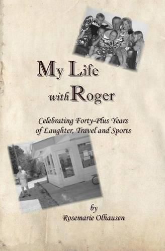 Cover image for My Life With Roger: Celebrating Forty-Plus Years of Laughter, Travel and Sports