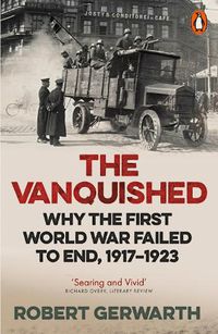 Cover image for The Vanquished: Why the First World War Failed to End, 1917-1923