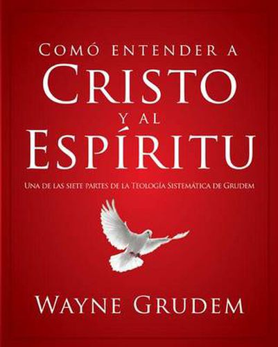 Como Entender a Cristo Y El Espiritu: Una de Las Siete Partes de la Teologia Sistematica de Grudem