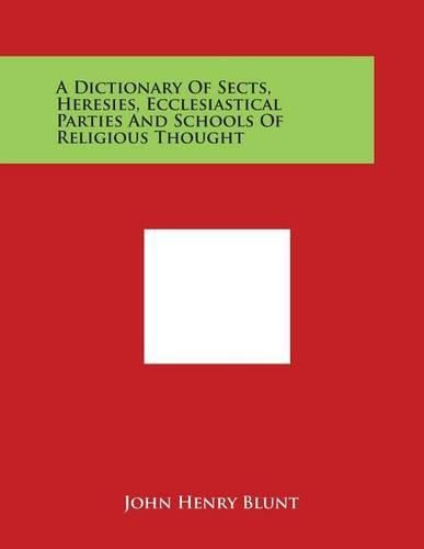 Cover image for A Dictionary of Sects, Heresies, Ecclesiastical Parties and Schools of Religious Thought