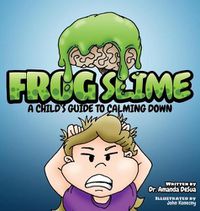 Cover image for Frog Slime: A Child's Guide to Calming Down