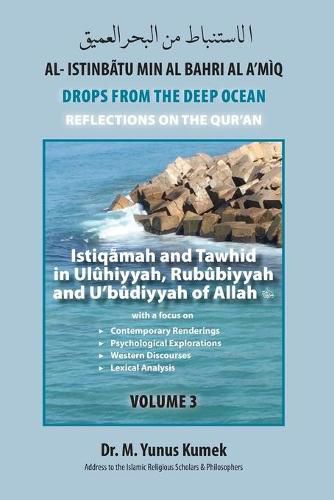 Cover image for Istiqamah and Tawhid in Uluhiyyah, Rububiyyah and U'budiyyah of Allah: Al-Istinbatu min al-Bahri al-A'miq: Drops from the Deep Ocean-Reflections of the Quran