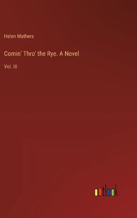 Cover image for Comin' Thro' the Rye. A Novel