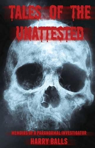 Cover image for Tales of the Unattested: Memoirs of a Paranormal Investigator