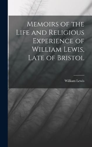 Memoirs of the Life and Religious Experience of William Lewis, Late of Bristol