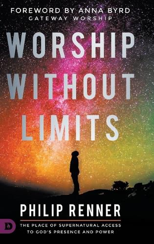 Worship Without Limits: The Place of Supernatural Access to God's Presence and Power