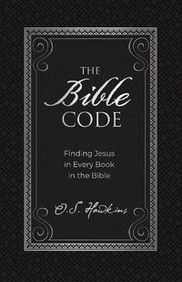 Cover image for The Bible Code: Finding Jesus in Every Book in the Bible