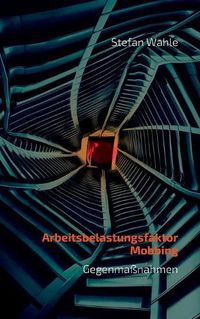 Cover image for Arbeitsbelastungsfaktor Mobbing: Schwerpunkt Gegenmassnahmen