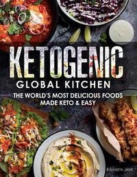 Cover image for Ketogenic Global Kitchen: The World's Most Delicious Foods Made Keto & Easy