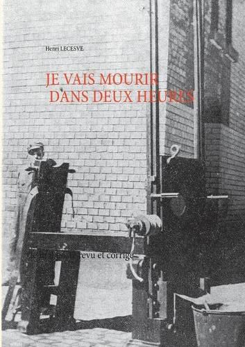 Cover image for Je vais mourir dans deux heures