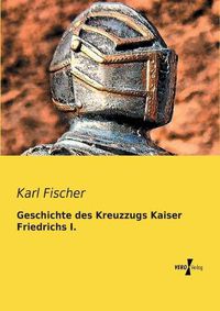 Cover image for Geschichte des Kreuzzugs Kaiser Friedrichs I.