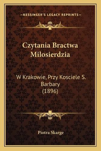 Cover image for Czytania Bractwa Milosierdzia: W Krakowie, Przy Kosciele S. Barbary (1896)