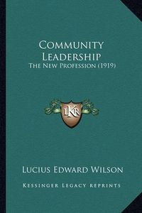 Cover image for Community Leadership: The New Profession (1919)