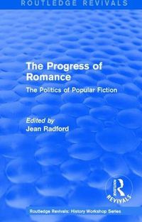 Cover image for Routledge Revivals: The Progress of Romance (1986): The Politics of Popular Fiction