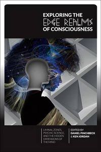 Cover image for Exploring the Edge Realms of Consciousness: Liminal Zones, Psychic Science, and the Hidden Dimensions of the Mind