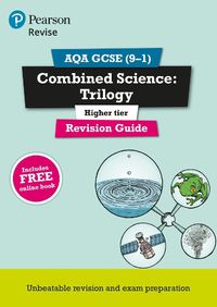 Cover image for Pearson REVISE AQA GCSE (9-1) Combined Science Trilogy Higher Revision Guide: for home learning, 2022 and 2023 assessments and exams