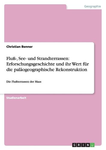 Cover image for Fluss-, See- und Strandterrassen: Erforschungsgeschichte und ihr Wert fur die palaogeographische Rekonstruktion: Die Flussterrassen der Maas
