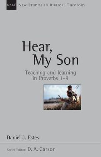 Cover image for Hear, My Son: Teaching and Learning in Proverbs 1-9