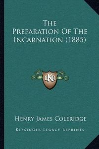 Cover image for The Preparation of the Incarnation (1885)