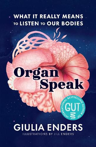 Cover image for Organ Speak: What It Really Means to Listen to our Bodies, from the international bestselling author of GUT