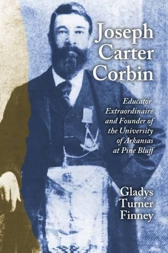 Cover image for Joseph Carter Corbin: Educator Extraordinaire and Founder of the University of Arkansas at Pine Bluff