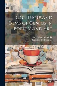 Cover image for One Thousand Gems of Genius in Poetry and Art