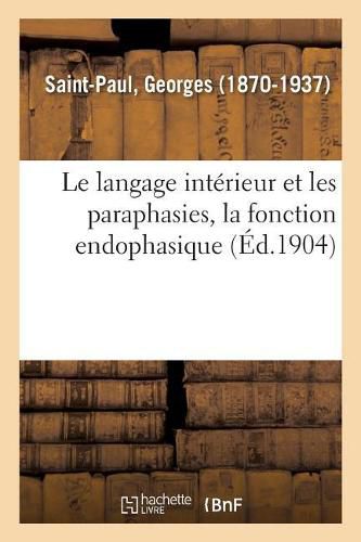 Le langage interieur et les paraphasies, la fonction endophasique