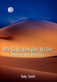 Cover image for Why Sit We Here until We Die?: Doing the Next Best Thing