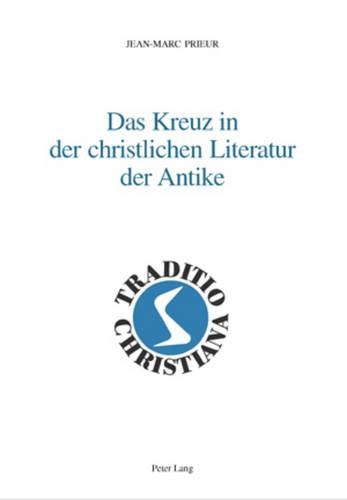 Das Kreuz in Der Christlichen Literatur Der Antike: Deutsche Uebersetzung Von Ellen Pagnamenta