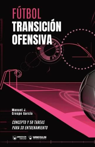 Cover image for Futbol. Transicion ofensiva: Concepto y 50 tareas para su entrenamiento