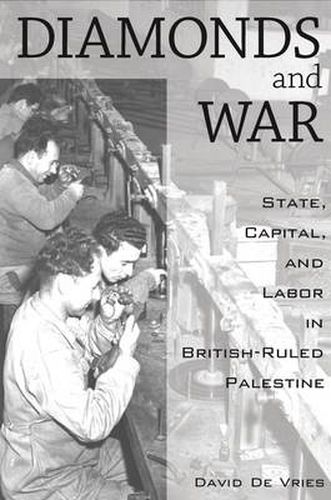 Diamonds and War: State, Capital, and Labor in British-Ruled Palestine