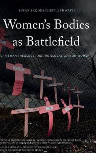 Cover image for Women's Bodies as Battlefield: Christian Theology and the Global War on Women