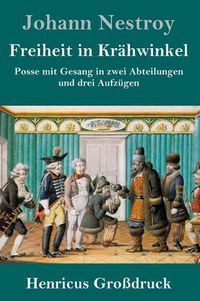 Cover image for Freiheit in Krahwinkel (Grossdruck): Posse mit Gesang in zwei Abteilungen und drei Aufzugen