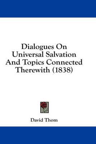 Cover image for Dialogues on Universal Salvation and Topics Connected Therewith (1838)