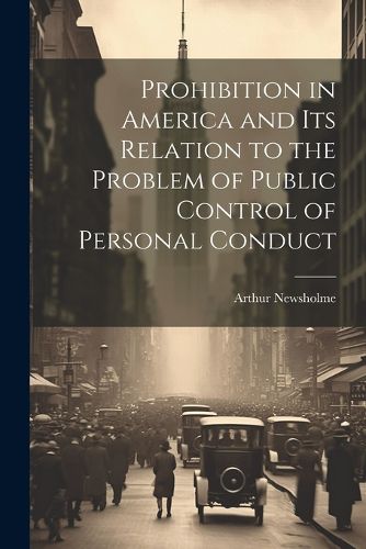 Cover image for Prohibition in America and its Relation to the Problem of Public Control of Personal Conduct