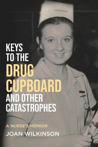 Cover image for Keys to the Drug Cupboard and other Catastrophes: A Nurse's Memoir&#8203;