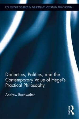 Cover image for Dialectics, Politics, and the Contemporary Value of Hegel's Practical Philosophy