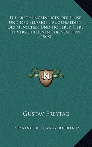 Die Brechungsindices Der Linse Und Der Flussigen Augenmedien Des Menschen Und Hoherer Tiere in Verschiedenen Lebensaltern (1908)