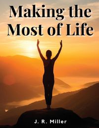 Cover image for Making the Most of Life