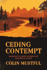 Cover image for Ceding Contempt: Minnesota's Most Significant Historical Event