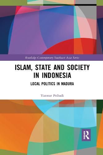 Cover image for Islam, State and Society in Indonesia: Local Politics in Madura