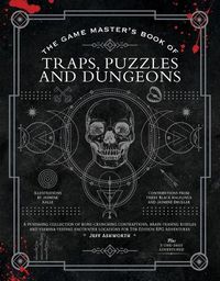 Cover image for The Game Master's Book of Traps, Puzzles and Dungeons: A punishing collection of bone-crunching contraptions, brain-teasing riddles and stamina-testing encounter locations for 5th edition RPG adventures