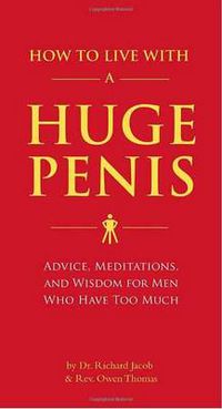 Cover image for How to Live with a Huge Penis: Advice, Meditations, and Wisdom for Men Who Have Too Much