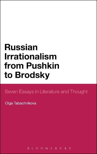 Cover image for Russian Irrationalism from Pushkin to Brodsky: Seven Essays in Literature and Thought