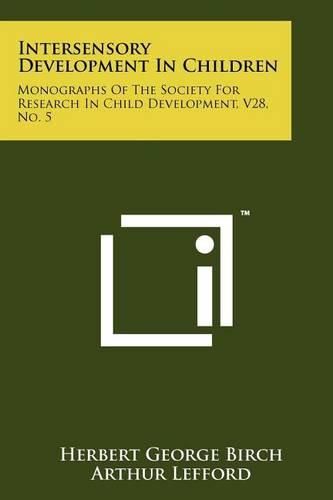 Cover image for Intersensory Development in Children: Monographs of the Society for Research in Child Development, V28, No. 5