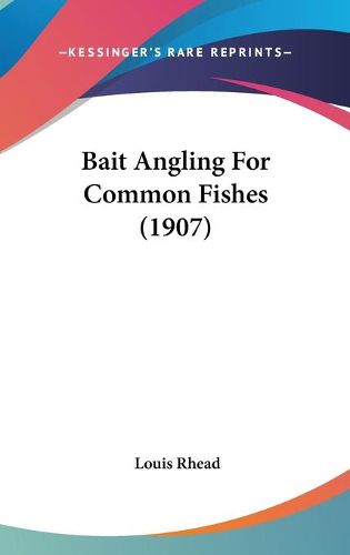 Cover image for Bait Angling for Common Fishes (1907)