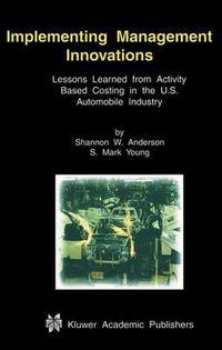 Cover image for Implementing Management Innovations: Lessons Learned From Activity Based Costing in the U.S. Automobile Industry