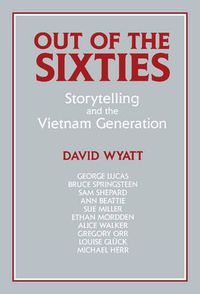 Cover image for Out of the Sixties: Storytelling and the Vietnam Generation