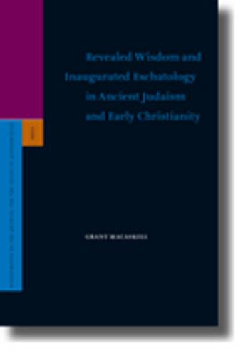 Revealed Wisdom and Inaugurated Eschatology in Ancient Judaism and Early Christianity